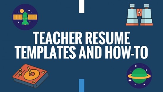 Teacher Resume Templates and How-To