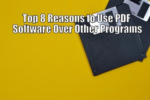 Top 8 Reasons to Use PDF Software Over Other Programs